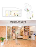 MODULAR LOFT. CREATING FLEXIBLE-USE LIVING ENVIRONMENTS THAT OPTIMIZE THE SPACE (ED. BILINGE ESPAOL - INGLES) di VV.AA. 