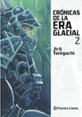 CRONICAS DE LA ERA GLACIAL N 02 de TANIGUCHI, JIRO 