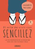 EL ARTE DE VIVIR CON SENCILLEZ: 100 ENSEANZAS DE UN MONJE ZEN PARA UNA VIDA CALMADA Y FELIZ di MASUNO, SHUNMYO 