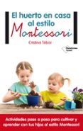 EL HUERTO EN CASA AL ESTILO MONTESSORI de TEBAR, CRISTINA 