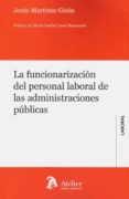 LA FUNCIONARIZACION DEL PERSONAL LABORAL DE LAS ADMINSITRACIONES PUBLICAS de MARTINEZ GIRON, JESUS 