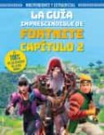 FORTNITE CAPITULO 2: LA GUIA IMPRESCINDIBLE de PETTMAN, KEVIN 