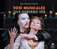 100 MUSICALES QUE DEBERAS VER. DESCUBRE LOS MEJORES MUSICALES DE LA HISTORIA di CANOVAS, JOAN FRANCESC 