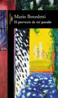 EL PORVENIR DE MI PASADO de BENEDETTI, MARIO 