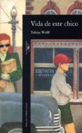 VIDA DE ESTE CHICO de WOLFF, TOBIAS 