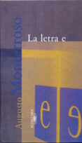 LA LETRA E de MONTERROSO, AUGUSTO 