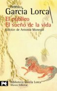 EL PUBLICO: EL SUEO DE LA VIDA de GARCIA LORCA, FEDERICO 