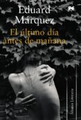 EL ULTIMO DIA ANTES DE MAANA de MARQUEZ, EDUARD 