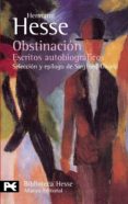OBSTINACION: ESCRITOS AUTOBIOGRAFICOS de HESSE, HERMANN 