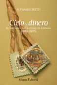 CIELO Y DINERO: EL NACIONALISMO EN ESPAA 1881-1975 di BOTTI, ALFONSO 