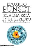 EL ALMA ESTA EN EL CEREBRO: RADIOGRAFIA DE LA MAQUINA DE PENSAR de PUNSET, EDUARDO 