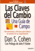 LAS CLAVES DEL CAMBIO: UNA GUIA DE CAMPO: HERRAMIENTAS Y TECNICAS PARA LIDERAR EL CAMBIO EN SU ORGANIZACION di COHEN, DAN S. 