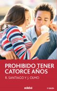 PROHIBIDO TENER CATORCE AOS (9 ED.) de SANTIAGO, R.  OLMO, J. 