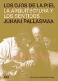 LOS OJOS DE LA PIEL: LA ARQUITECTURA Y LOS SENTIDOS (2 ED.) de PALLASMAA, JUHANI 