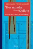 TRES MIRADAS SOBRE EL QUIJOTE: UNAMUNO-ORTEGA-ZAMBRANO de PEREZ-BORBUJO, FERNANDO 