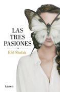 LAS TRES PASIONES de SHAFAK, ELIF 