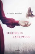 SUCEDIO EN LARKSWOOD de MENDES, VALERIE 