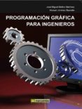 PROGRAMACION GRAFICA PARA INGENIEROS de MOLINA MARTINEZ, JOSE MIGUEL  JIMENEZ BUENDIA, MANUEL 