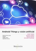 ANDROID THINGS Y VISION ARTIFICIAL di VV.AA. 