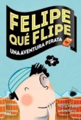 FELIPE QUE FLIPE, 3: UNA AVENTURA PIRATA de SANS, EVA PRADAS, NURIA 