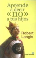 APRENDE A DECIR NO A TUS HIJOS di LANGIS, ROBERT 