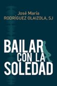BAILAR CON LA SOLEDAD di RODRIGUEZ OLAIZOLA, JOSE MARIA 