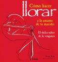 COMO HACER LLORAR A LA AMANTE DE TU MARIDO: EL DULCE SABOR DE LA VENGANZA de KALRA, SONAM 