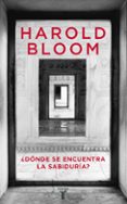 DONDE SE ENCUENTRA LA SABIDURIA? de BLOOM, HAROLD 