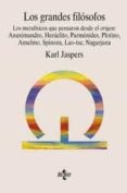 LOS GRANDES FILOSOFOS: LOS METAFISICOS QUE PENSARON DESDE EL ORIG EN: ANAXIMANDRO, HERACLITO, PARMENIDES ... de JASPERS, KARL 