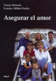 ASEGURAR EL AMOR, ANTES Y DURANTE TODO EL MATRIMONIO de MELENDO, TOMAS  MILLAN-PUELLES, LOURDES 