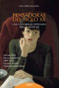 PENSADORAS DEL SIGLO XX: UNA FILOSOFIA DE LA ESPERANZA PARA EL SI GLO XXI de LOPEZ CASANOVA, IVAN 