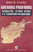 GUERRAS PROFANAS: AFGANISTAN, ESTADOS UNIDOS Y EL TERRORISMO INTE de COOLEY, JOHN K. 