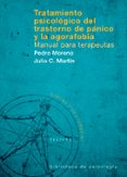 TRATAMIENTO PSICOLOGICO DEL TRASTORNO DE PANICO Y LA AGORAFOBIA. MANUAL PARA TERAPEUTAS de MORENO, PEDRO  MARTIN, JULIO CESAR 