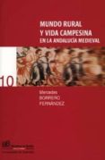 MUNDO RURAL Y VIDA CAMPESINA EN LA ANDALUCIA MEDIEVAL de BORRERO FERNANDEZ, MERCEDES 