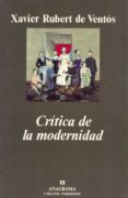 CRITICA DE LA MODERNIDAD de RUBERT DE VENTOS, XAVIER 