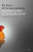 EN BUSCA DE LA TRASCENDENCIA: ENCONTRAR A DIOS EN EL MUNDO ACTUAL de LLANO, ALEJANDRO 