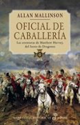 (PE) OFICIAL DE CABALLERIA: LAS AVENTURAS DE MATHEW HERVEY, DEL SEXTO di MALLISON, ALLAN 