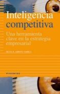 INTELIGENCIA COMPETITIVA: UNA HERRAMIENTA CLAVE EN LA ESTRATEGIA EMPRESARIAL di ARROYO VARELA, SILVIA R. 