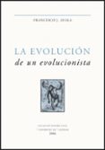 LA EVOLUCION DE UN EVOLUCIONISTA de AYALA, FRANCISCO J. 