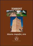 TORRENT: HISTORIA, GEOGRAFA Y ARTE di VV.AA. 