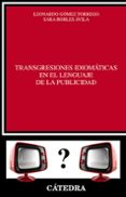 TRANSGRESIONES IDIOMTICAS EN EL LENGUAJE DE LA PUBLICIDAD de ROBLES AVILA, SARA GOMEZ TORREGO, LEONARDO 