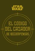 STAR WARS EL CDIGO DEL CAZADOR DE RECOMPENSAS de WALLACE, DANIEL  WINDHAM, RYDER  FRY 
