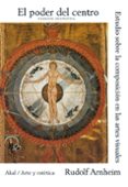 EL PODER DEL CENTRO: ESTUDIOS SOBRE LA COMPOSICION EN LAS ARTES V ISUALES de ARNHEIM, RUDOLF 