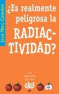 ES REALMENTE PELIGROSA LA RADIACTIVIDAD? di CAVEDON, JEAN-MARC 