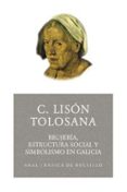 BRUJERIA, ESTRUCTURA SOCIAL Y SIMBOLISMO EN GALICIA de LISON TOLOSANA, CARMELO 