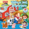 VISITA A JED, EL GRANJERO (FISHER PRICE) di VV.AA. 