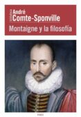 MONTAIGNE Y LA FILOSOFIA de COMTE-SPONVILLE, ANDRE 