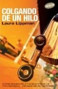 COLGANDO DE UN HILO de LIPPMAN, LAURA 