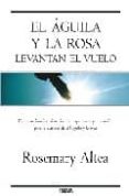 EL AGUILA Y LA ROSA LEVANTAN EL VUELO de ALTEA, ROSEMARY 