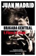 (PE) BRIGADA CENTRAL 1: FLORES, EL GITANO de MADRID, JUAN 